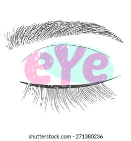 Vector hand drawn eye with eyebrow and letters. Design concept logotype. Splashes texture is easy to remove. Use for postcards, web page backgrounds, blogs, t-shirt and accessories prints, stationary.