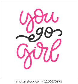 Vector hand drawn Feminism quote - You go girl. Motivational and inspirational slogan for cards, t-shirts, posters