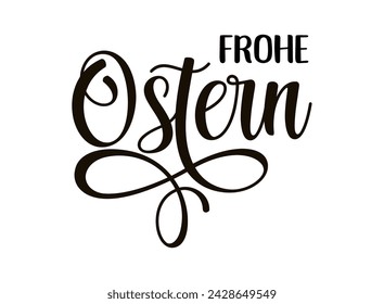 Vector hand drawn " Frohe Ostern" quote in German, translated Happy Easter. Lettering for ad, poster, print, gift decoration.	