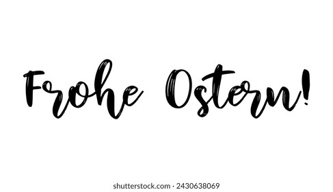 Vector hand drawn " Frohe Ostern" quote in German, translated Happy Easter. Lettering for ad, poster, print, gift decoration.	