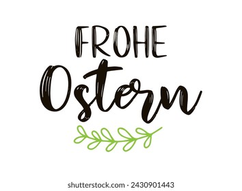 Vector hand drawn " Frohe Ostern" quote in German, translated Happy Easter. Lettering for ad, poster, print, gift decoration.	