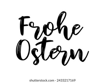 Vector hand drawn " Frohe Ostern" quote in German, translated Happy Easter. Lettering for ad, poster, print, gift decoration.	