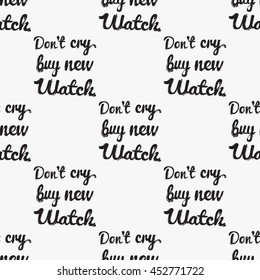 Vector hand drawn graphic fashion illustration do not cry buy new watch lettering. Trend graphic glamour fashion sketch seamless pattern in vogue style.