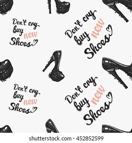 Vector hand drawn graphic fashion illustration do not cry buy new shoes lettering and high heel shoes. Trend graphic glamour fashion sketch seamless pattern in vogue style.