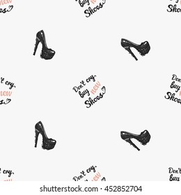Vector hand drawn graphic fashion illustration do not cry buy new shoes lettering and high heel shoes. Trend graphic glamour fashion sketch seamless pattern in vogue style.
