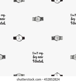 Vector hand drawn graphic fashion illustration wrist watch, do not cry buy new watch lettering, classic watch. Trend graphic glamour fashion sketch seamless pattern in vogue style.