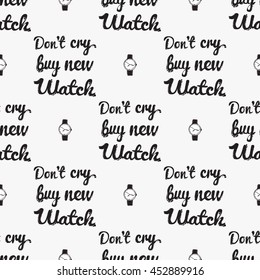 Vector hand drawn graphic fashion illustration do not cry buy new watch lettering and classic watch. Trend graphic glamour fashion sketch seamless pattern in vogue style.