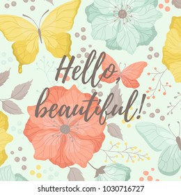 Vector hand drawn greeting card with flowers, butterflies, leaves, text. Hello, beautiful.