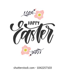 Vector hand drawn greeting card - Happy Easter. Calligraphy with flowers isolated on white background.