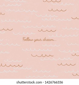 Vector hand drawn greeting card with sea, ocean waves. Follow your dream