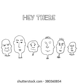 a vector hand drawn greeting card with line of caricature human faces and english text hey there.