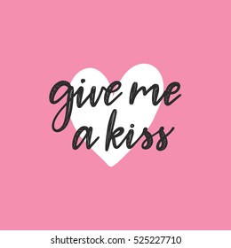 Vector hand drawn greeting card - Give me a kiss. Black calligraphy isolated on pink background with white heart. Hand lettering illustration. Valentine's Day design