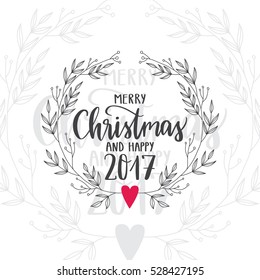 Vector hand drawn greeting card - Merry Christmas and Happy 2017. Vintage illustration with floral wreath and hand lettering
