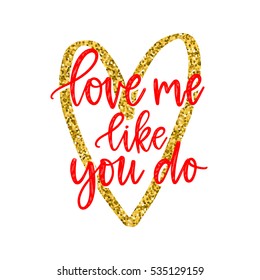 Vector hand drawn greeting card - Love me like you do. Red calligraphy isolated on white background with golden glitter heart. Valentine's Day design