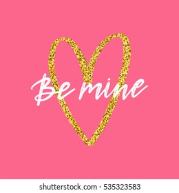 Vector hand drawn greeting card - Be mine. White calligraphy isolated on pink background with golden glitter heart. Valentine's Day design