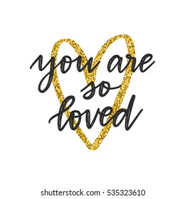 Vector hand drawn greeting card - You are so loved. Black calligraphy isolated on white background with golden glitter heart. Valentine's Day design