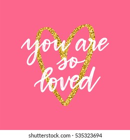 Vector hand drawn greeting card - You are so loved. White calligraphy isolated on pink background with golden glitter heart. Valentine's Day design