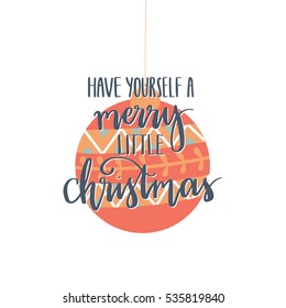 Vector hand drawn greeting card - Have yourself a Merry little Christmas. Christmas design for invitation, poster,card, etc. Hand lettering holiday background