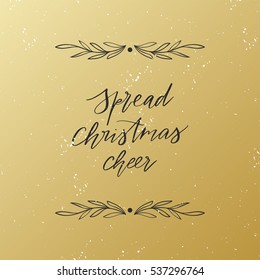 Vector hand drawn greeting card - Spread Christmas cheer. Black calligraphy with floral frame isolated on golden gradient background