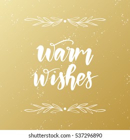 Vector hand drawn greeting card - Warm wishes. White calligraphy with floral frame isolated on golden gradient background