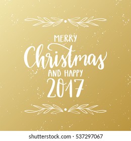 Vector hand drawn greeting card - Merry Christmas and Happy 2017. White calligraphy with floral frame isolated on golden gradient background