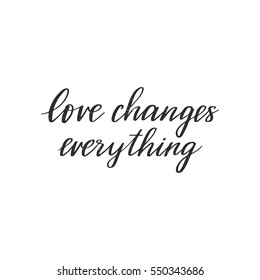 Vector hand drawn greeting card - Love changes everything. Black calligraphy isolated on white background. Valentine's Day design