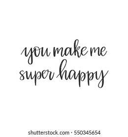 Vector hand drawn greeting card - You make me super happy. Black calligraphy isolated on white background. Valentine's Day design