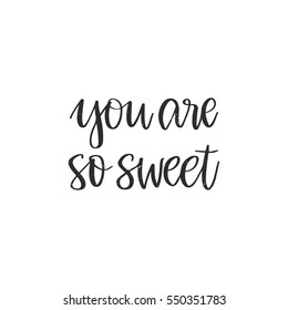Vector hand drawn greeting card - You are so sweet. Black calligraphy isolated on white background. Valentine's Day design