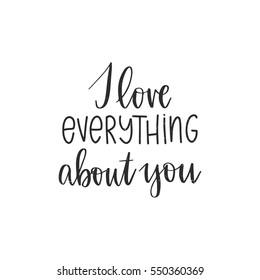 Vector hand drawn greeting card - I love everything about you. Black calligraphy isolated on white background. Valentine's Day design