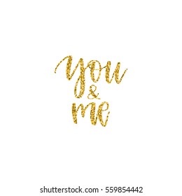 Vector hand drawn greeting card - You and me. Golden glitter  calligraphy isolated on white background. Valentine's Day design