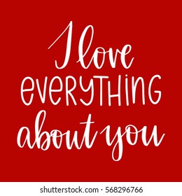 Vector hand drawn greeting card - I love everything about you.White calligraphy isolated on red background. Valentine's Day design