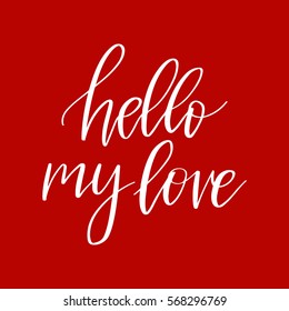 Vector hand drawn greeting card - Hello my love.White calligraphy isolated on red background. Valentine's Day design