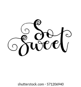 Vector hand drawn greeting card -  So sweet. Black calligraphy isolated on white background. Valentine's Day design
