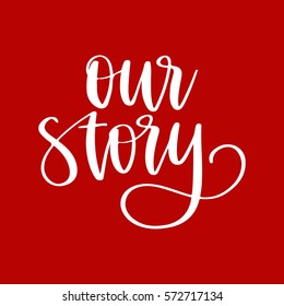 Vector hand drawn greeting card - Our story.White calligraphy isolated on red background. Valentine's Day design