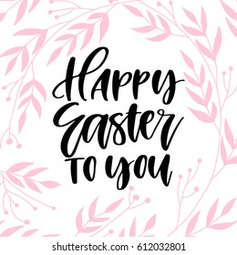 Vector hand drawn greeting card - Happy Easter to you. Calligraphy isolated on white background with hand drawn floral frame.