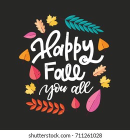 Vector hand drawn greeting card- Happy Fall you all. White lettering with colorful foliage in flat style isolated on black background