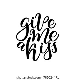 Vector hand drawn greeting card - Give me a kiss. Calligraphy poster. Hand lettering illustration. Valentine's Day design. Vector illustration isolated on white