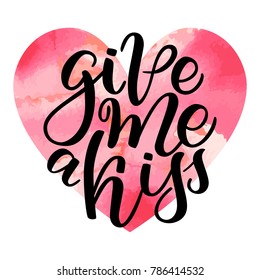 Vector hand drawn greeting card - Give me a kiss. Calligraphy poster. Hand lettering illustration. Valentine s Day design. Vector illustration isolated on white. Watercolor red heart