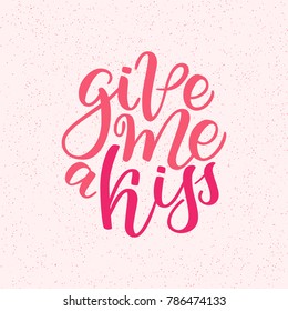 Vector hand drawn greeting card - Give me a kiss. Calligraphy poster. Hand lettering illustration. Valentine s Day design. Vector illustration isolated on white