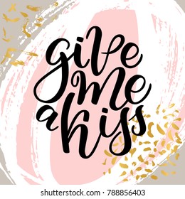 Vector hand drawn greeting card - Give me a kiss. Calligraphy poster. Hand lettering illustration. Valentine s Day design. Vector illustration on abstract background.