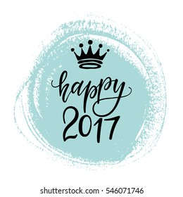 Vector hand drawn happy 2017 phrase with a crown. New Year card. Holiday poster template with paint blot.