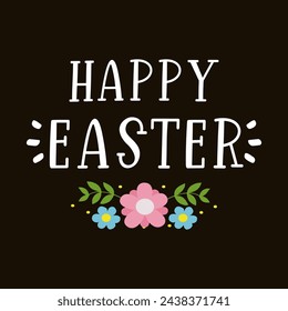 Vector hand drawn Happy Easter quote on black background with flowers. Lettering for ad, poster, print, gift decoration.