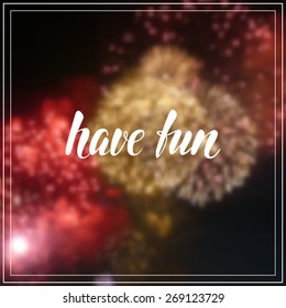 Vector hand drawn have fun phrase on the dark blurry background with firework