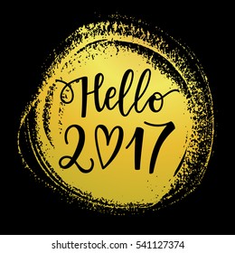 Vector hand drawn Hello 2017 phrase on a golden background. New Year card. Holiday poster template.