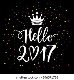 Vector hand drawn hello 2017 phrase with a crown. New Year card. Holiday poster template with a confetti.