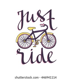 Vector hand drawn illustration with bicycle and stylish phrase - just ride.  Cycling design for t-shirt print, motivational poster.