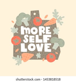 Vector hand drawn illustration. Body positive quote. More self love lettering. The inscription on the cutting board. Frame with vegetables. Tomato, broccoli, carrots, lettuce. Diet, healthy food.