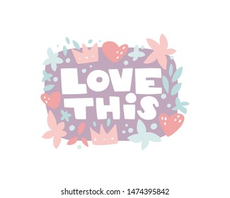 Vector hand drawn illustration. Body positive quote. Love this hand drawn lettering. Round frame with abstract elements. Flowers, heart, crown. Border in sketch style.