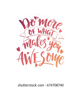 Vector hand drawn illustration with brush lettering. Do more of what makes you awesome. Inspirational quote. This illustration perfect for print on t-shirts and bags, stationary or as a poster.