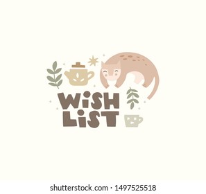 Vector hand drawn illustration. Cat and the inscription. Wish list lettering. Cozy winter background with tea pot, cup. Character in flat style. Xmas greeting card design, planner, poster, print.